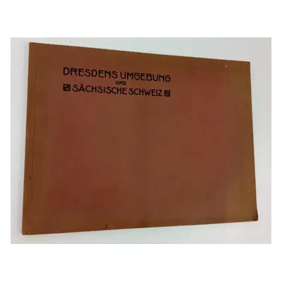 Dresden's Umgebung und die Sächsische Schweiz - 24 Ansichten der Hauptsehenswürdigkeiten aus Dre