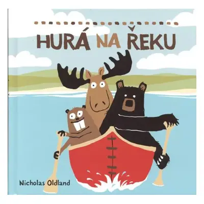 Hurá na řeku - Nicholas Oldland (2015, Presco Group, a.s.)