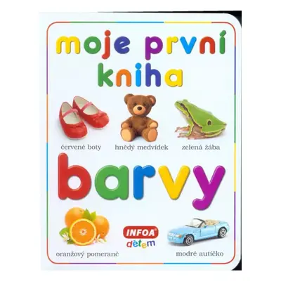 Barvy : moje první kniha (2013, INFOA)