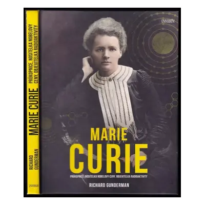 Marie Curie : průkopnice, nositelka Nobelovy ceny, objevitelka radioaktivity - Richard B Gunderm