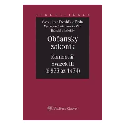 Občanský zákoník : komentář - Svazek III - Jan Dvořák, Jiří Švestka, Josef Fiala (2014, Wolters 