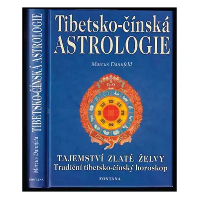 Tibetsko-čínská astrologie : tradiční tibetsko-čínský horoskop - Marcus Dannfeld (2004, Fontána)