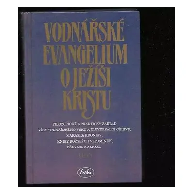 Vodnářské evangelium o Ježíši Kristu : filozofický a praktický základ víry vodnářského věku a un