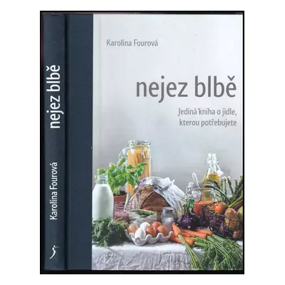 Nejez blbě : jediná kniha o jídle, kterou potřebujete - Karolína Fourová (2020, Euromedia Group)