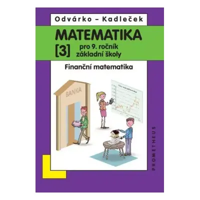 Matematika pro 9. ročník základní školy : Finanční matematika - (3) - Oldřich Odvárko, Jiří Kadl