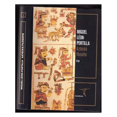 Aztécká filosofie : myšlení Nahuů na základě původních pramenů - Miguel León-Portilla (2002, Arg