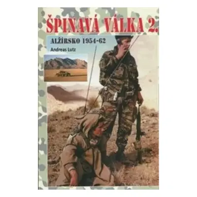 Špinavá válka 2 : Alžírsko 1954-1962 - Andreas Lutz (2014, CeskyCestovatel.cz)