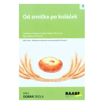 Od zrníčka po koláček - Stanislava Kociánová, Martina Šimková, Radka Piknerová (2016, Raabe)