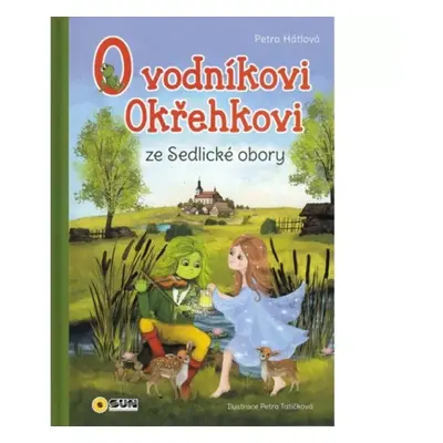 O vodníkovi Okřehkovi ze Sedlické obory - Petra Hátlová (2023, Sun)