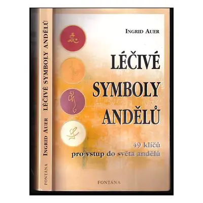 Léčivé symboly andělů : (49 klíčů pro vstup do světa andělů) - Ingrid Auer (2005, Fontána)