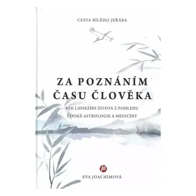 Cesta bílého jeřába za poznáním času člověka : běh lidského života z pohledu čínské astrologie a