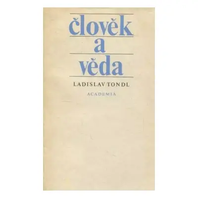 Člověk a věda - Ladislav Tondl (1969, Academia)