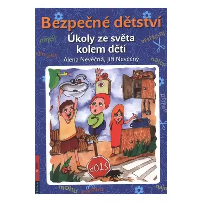 Bezpečné dětství : úkoly ze světa kolem dětí - Alena Nevěčná, Jiří Nevěčný (2012, Rubico)