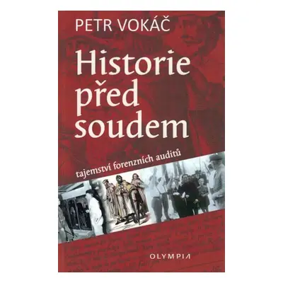 Historie před soudem : tajemství forenzních auditů - Petr Vokáč (2020, Olympia)