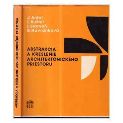 Abstrakcia a kreslenie architektonického priestoru - kolektiv (1983, Alfa)