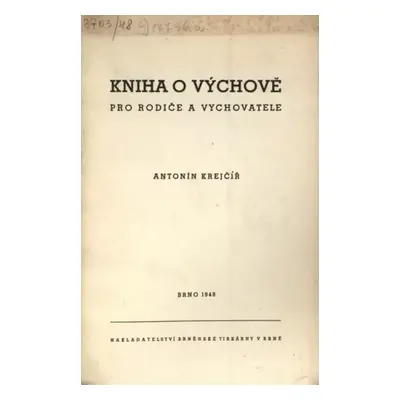 Kniha o výchově pro rodiče a vychovatele - Antonín Krejčíř (1948, Nakladatelství Brněnské tiskár