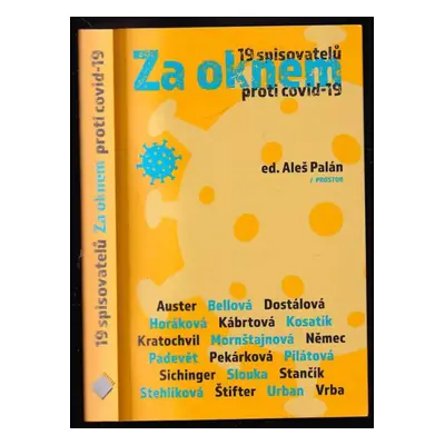 Za oknem : 19 spisovatelů proti covid-19 - Pavel Kosatík, Iva Pekárková, Alena Mornštajnová, Jiř