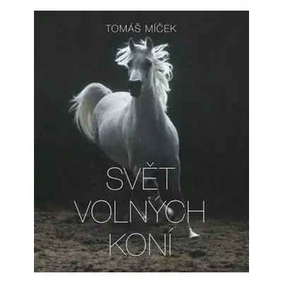 The world of free horses : Die Welt freier Pferde = Svět volných koní - Hans Torwesten (2018, Sl