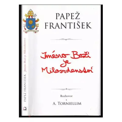 Jméno Boží je milosrdenství : rozhovor s Andreou Torniellim - František, Andrea Tornielli (2016,