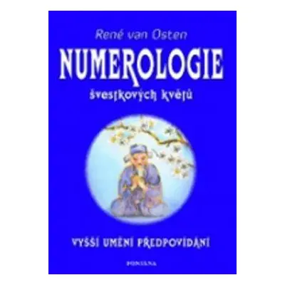 Numerologie švestkových květů : vyšší umění předpovídání - René van Osten (2009, Fontána)