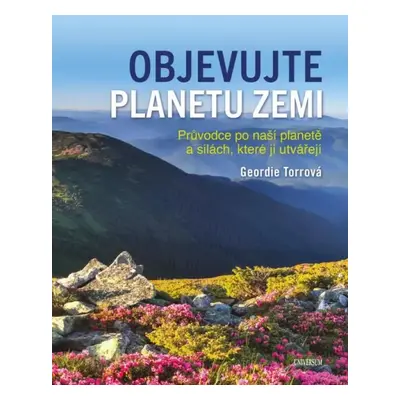 Objevujte planetu Zemi : průvodce po naší planetě a silách, které ji utvářejí - Geordie Torr (20