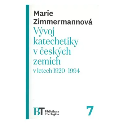 Vývoj katechetiky v českých zemích v letech 1920-1994 - Marie Zimmermannova (2017, Pavel Mervart