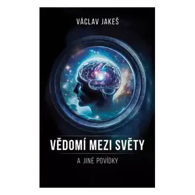 Vědomí mezi světy a jiné povídky - Václav Jakeš (2024, Epocha)