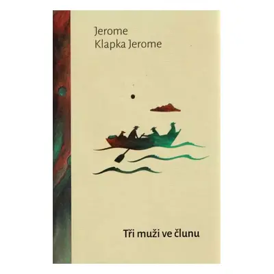 Tři muži ve člunu : (o psu nemluvě) - Jerome K Jerome (2023, Dobrovský s.r.o)