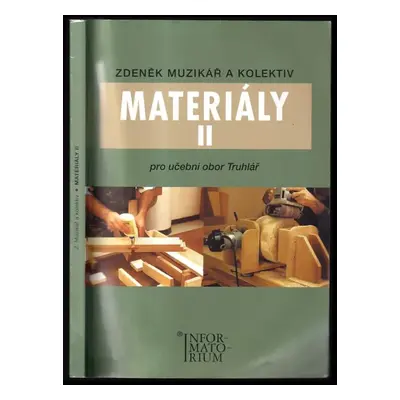 Materiály II : pro UO Truhlář - II - Zdeněk Muzikář (2008, Informatorium)