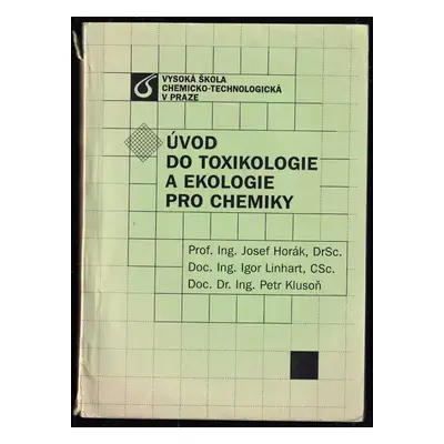 Úvod do toxikologie a ekologie pro chemiky - Josef Horák, Igor Linhart, Petr Klusoň (2004, Vysok