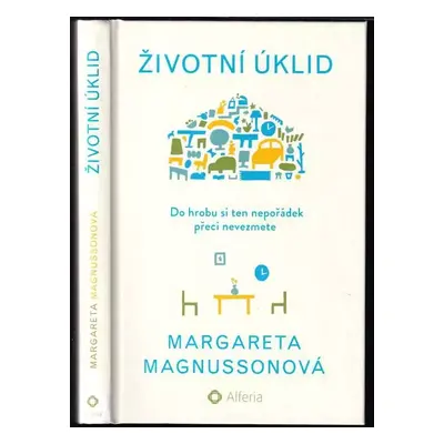 Životní úklid : do hrobu si ten nepořádek přeci nevezmete - Margareta Magnusson (2018, Grada)