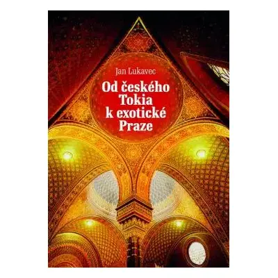 Od českého Tokia k exotické Praze - Jan Lukavec (2013, Malvern)