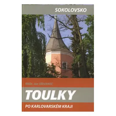 Toulky po Karlovarském kraji : Sokolovsko - Jan Křivanec (2013, Fornica Graphics)