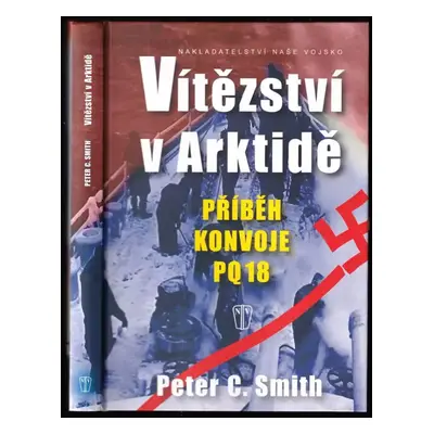 Vítězství v Arktidě : příběh konvoje PQ 18 - Peter Charles Smith (2009, Naše vojsko)