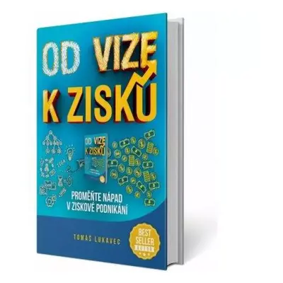 Od vize k zisku : proměňte nápad v ziskové podnikání! - Tomáš Lukavec (2019, Zákony bohatství)