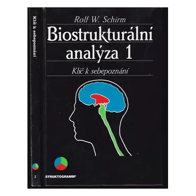 Biostrukturální analýza 1 : klíč k sebepoznání - Rolf W. Schirm (1994, IBSA)