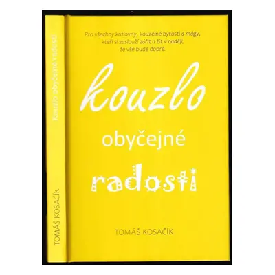 Kouzlo obyčejné radosti - Tomáš Kosačík (2021, Tomáš Kosačík)