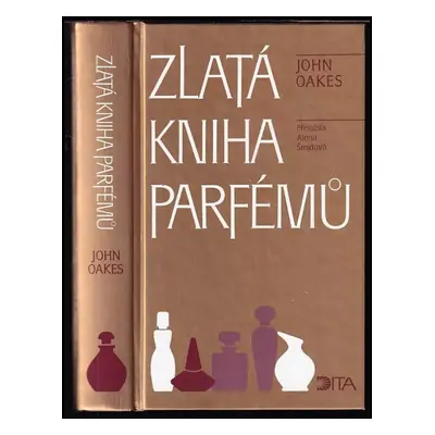 Zlatá kniha parfémů - John Oakes (1998, Dita)