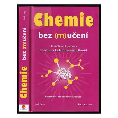 Chemie bez (m)učení : od molekul k prvkům: chemie v každodenním životě : fascinující sloučeniny 