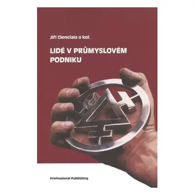 Lidé v průmyslovém podniku - Jiří Cienciala (2012, Professional Publishing)