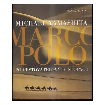 Marco Polo : po cestovatelových stopách - Michael S Yamashita (2003, Mladá fronta)