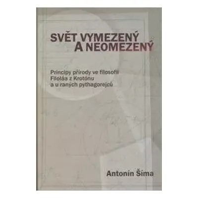 Svět vymezený a neomezený : principy přírody ve filosofii Filoláa z Krotónu a u raných pythagore