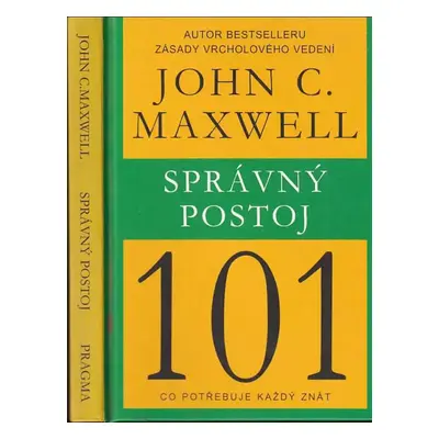 Správný postoj 101 : co potřebuje každý znát - John C Maxwell (2015, Pragma)