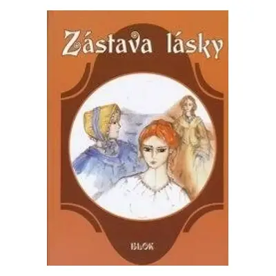 Zástava lásky : (příběhy ze starých časů) - Jarmila Hašková (2012, Blok)