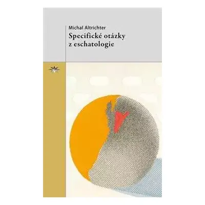 Specifické otázky z eschatologie - Michal Altrichter (2015, Refugium Velehrad-Roma)