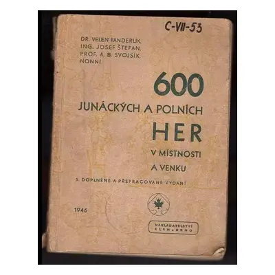 600 junáckých a polních her v místnosti a venku - Velen Fanderlík, Antonín Benjamin Svojsík, Jos