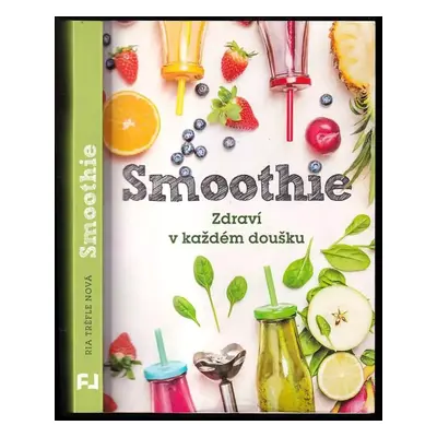 Smoothie : zdraví v každém doušku - Ria Trèfle Nová (2017, Fortuna Libri)