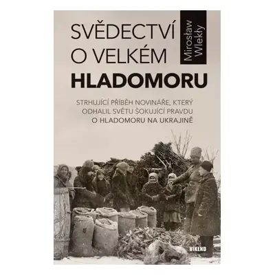 Svědectví o velkém hladomoru : strhující příběh novináře, který odhalil světu šokující pravdu o 