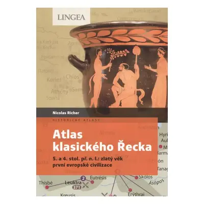 Atlas klasického Řecka : 5. a 4. stol. př. n.l.: zlatý věk první evropské civilizace - Nicolas R