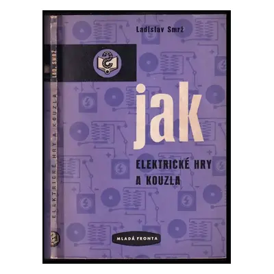 Elektrické hry a kouzla - Ladislav Smrž (1958, Mladá fronta)